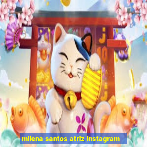 milena santos atriz instagram